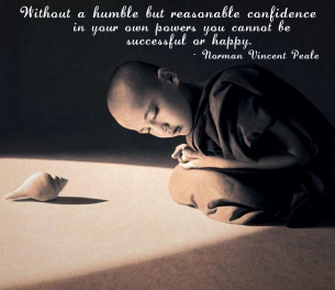 Quotes for Life - Humility - Without a humble but reasonable confidence in your own powers, you cannot be successful or happy - Norman Vincent Peale