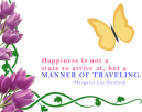 Happiness is a Manner of Traveling - quote by Margaret lee Runbeck - Happiness is not a state to arrive at, but a Manner of traveling