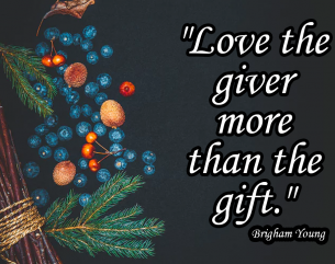 Christmas Life Quotes From Brigham Young - Love the giver more than the gift