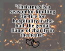 Charity In The Heart - Christmas Day Quotes - Christmas is a season for kindling the fire for hospitality in the hall, the genial flame of charity in the heart.