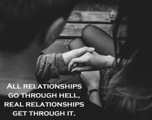 Love and Relationship quote: All Relationships go through hell, real relationship get through it.