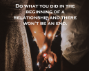 Beginning Of A Relationship Love Quotes - Do what you did at the beginning of a relationship and there won't be an end