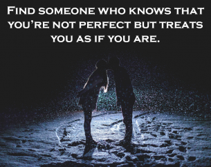 You Are Perfect Love Quotes - Find someone who know that you're not perfect but treats you as if you are