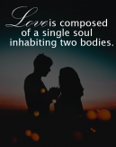 Love Is Composed of a Single Soul Inhabiting Two Bodies 